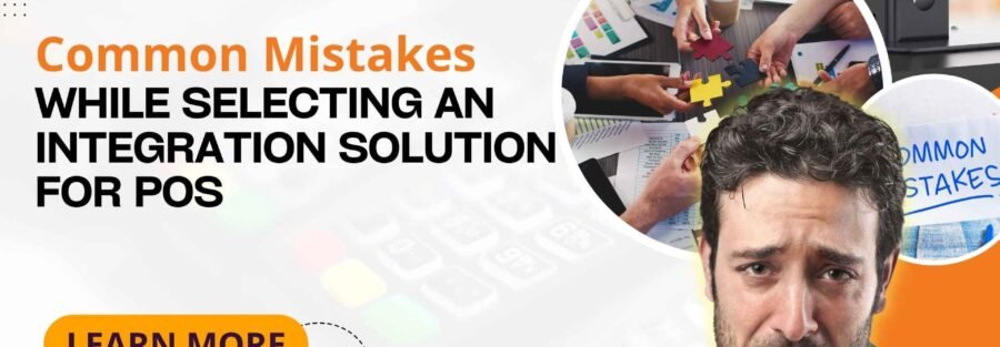 Common Mistakes While Selecting an Integration Solution for POS