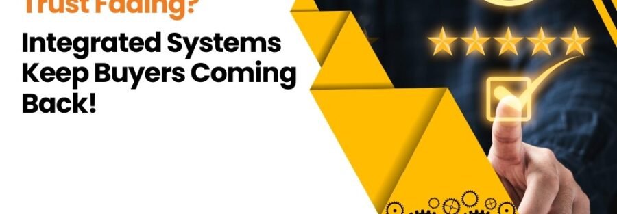 Trust Fading? Integrated Systems Keep Buyers Coming Back!