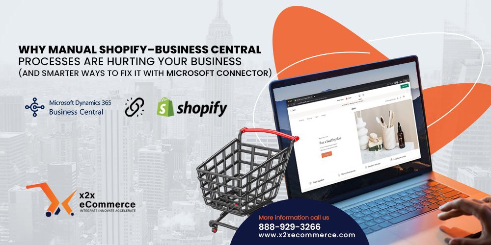 Why Manual Shopify–Business Central Processes Are Hurting Your Business (and Smarter Ways to Fix It with Microsoft Connector) 