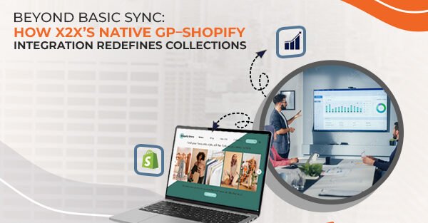 Beyond Basic Sync: How x2x’s Native GP–Shopify Integration Redefines Collections