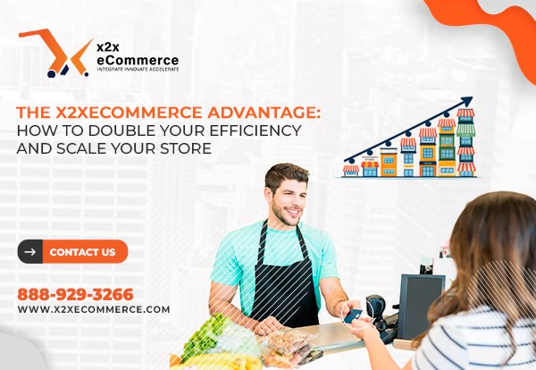 The x2xeCommerce Advantage: How to Double Your Efficiency and Scale Your Store